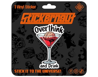 Waterproof Vinyl Sticker | Overthink and Drink | - Sarcastic Adult Humor - Laptop Decal, Tumbler Sticker