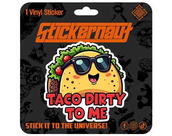 Waterproof Vinyl Sticker | Taco Dirty to Me | - Sarcastic Adult Humor - Laptop Decal, Tumbler Sticker