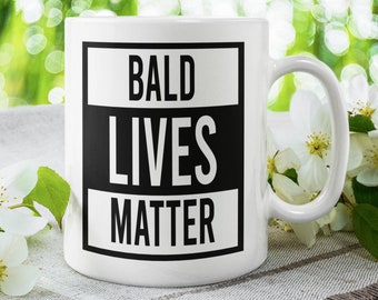 Funny "Bald Lives Matter" Mug – Humorous Gift for Bald Men & Women | Unique Coffee Mug | Funny Quote Mug | Bald Humour Gift