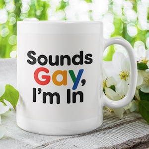 Fun “Sounds Gay, I’m In” Mug – LGBTQ+ Funny Pride Mug – 11oz Ceramic Coffee Cup – Gay Humor Gift for Friends, Allies, and Queer Community