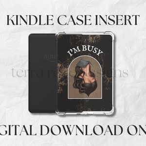 May include: Black Kindle case insert with a clear protective cover. The insert features a graphic of a woman with long dark hair and a book over her head, with the text "I'M BUSY". The words "KINDLE CASE INSERT" and "DIGITAL DOWNLOAD ONLY" are also displayed.
