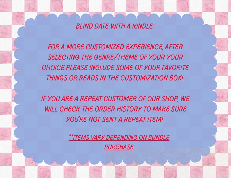 May include: A blue, scalloped-edged graphic with text in red and white. The text reads "BLIND DATE WITH A KINDLE" and provides instructions for customization, including genre/theme selection and favorite reads. It also mentions checking order history for repeat customers.