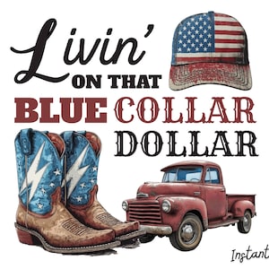 May include: An illustration featuring a red vintage pickup truck, cowboy boots with blue star and lightning bolt design, and a baseball cap with an American flag design. The text reads "Livin' on that Blue Collar Dollar."