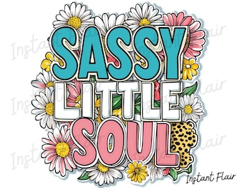 May include: A colourful graphic design featuring the text "SASSY LITTLE SOUL" in a retro font, set against a backdrop of daisies and other flowers. The word "SASSY" is turquoise, "LITTLE" is white, and "SOUL" is pink. A leopard print accent is on the right.