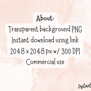 May include: Text on a pink watercolor background that reads "About: Transparent background PNG Instant download using link 2048 x 2048 px w/ 300 DPI Commercial use Instant Flair"
