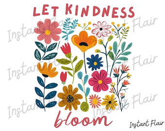 Let Kindness Bloom PNG – Floral Graphic – Transparent Background – Commercial Use – Instant Download