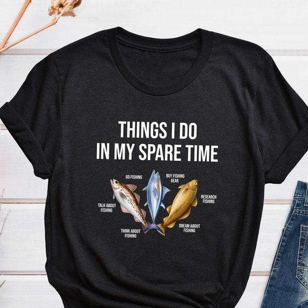 Fishing Things I Do In My Spare Time Shirt, Funny Fishermen Gift, Mens Fishing T-shirt, Funny Fishing Shirt, Fishing Dad Gift, Fish Shirt