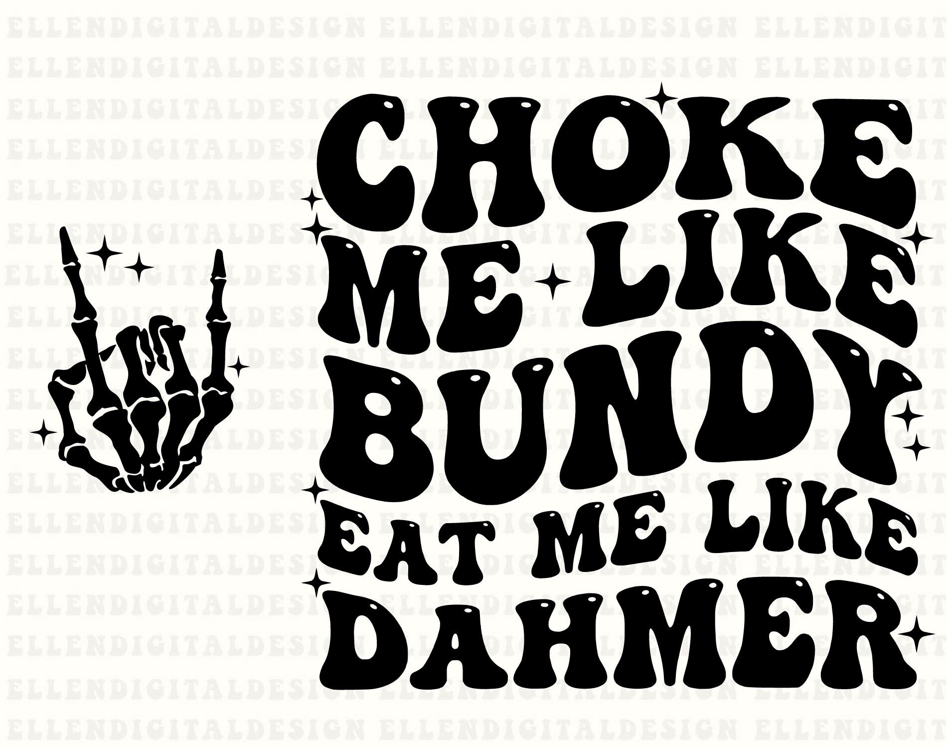 Choke Me Like Bundy Eat Me Like Dahmer Png Svg Cutting File Etsy