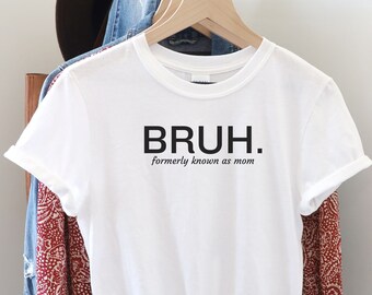 Bruh Shirt, Mommy T Shirt, Mama Mommy Mom Bruh Tee, Gift for Mom, New Mom, Best Mother, Mother's Day Present, Motherhood TShirt, Mama Tee