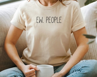 Ew People Shirt, Antisocial Shirt, Ew People T-Shirt, Hipster Shirt, Funny T-Shirts, Sarcasm T-Shirt, Introvert T-Shirt, Awkward Shirt