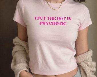 Y2K Baby Tee Shirt, Hot In Psychotic TShirt, Trendy Y2K T-shirt, Girl Y2K Streetwear,Generation Z Baby Tee,Cute Crazy Shirt,Fashion Rebel