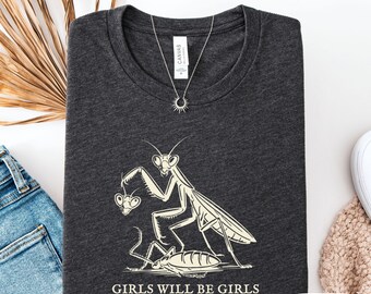 Girls Will Be Girls Shirt: Feminist Praying Mantis T Shirt - Etsy
