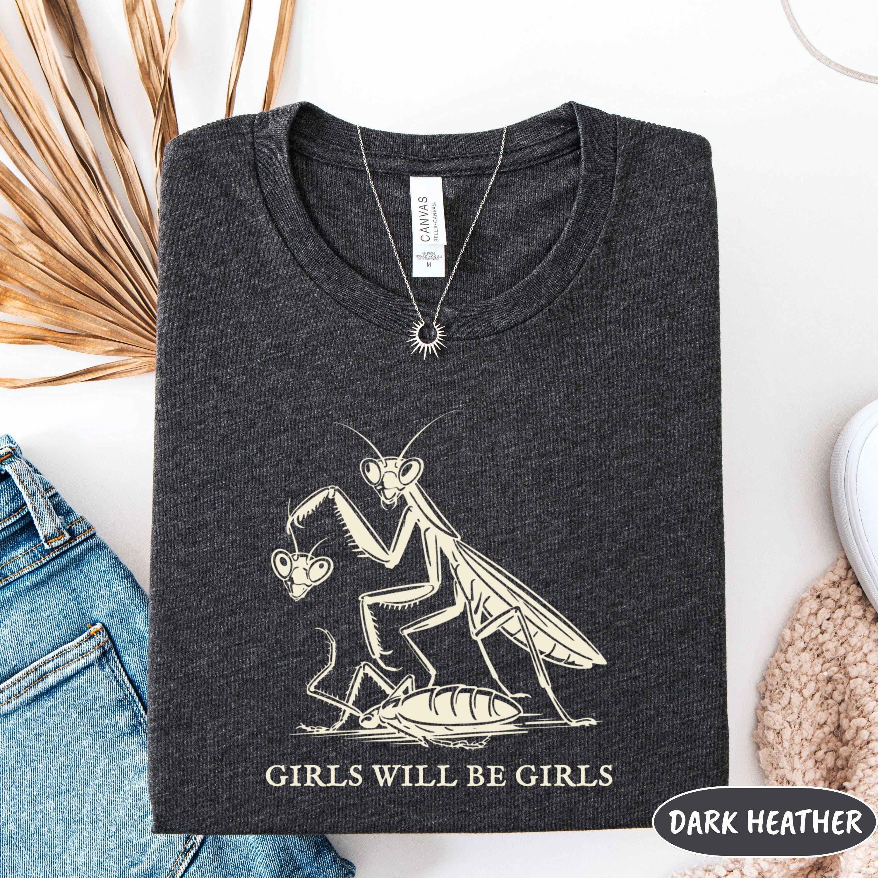 Girls Will Be Girls Shirt: Feminist Praying Mantis T Shirt - Etsy