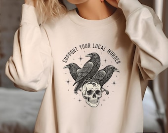 Support Your Local Murder Sweatshirt, Dark Academia Sweater, Nature Lovers, Funny Crow Jumper, Goblincore Sweatshirt, Witchy Crow Crewneck