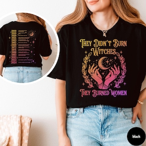 They Didn&#39;t Burn Witches They Burned Women Shirt, Women&#39;s Rights Shirt, Pro Choice Shirt, Feminism Shirt, Women Empowerment, Girl Power