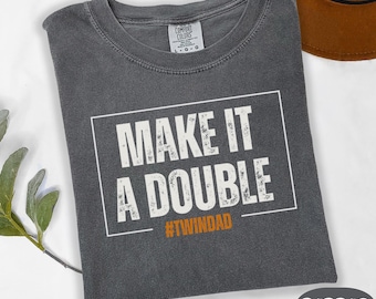 Comfort Colors Twin Dad Shirt, Make It A Double T-Shirt, Father of Twins Tshirt, New Twin Papa Gift, Gift For Husband, Fathers Day Gift