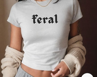 Feral Shirt, Baby Tee Y2K Feral Tee, Birthday Gift, Funny Quote Tee, In My Feral Era, Cowgirl Shirt, Sarcastic Tee, Gothic Style Tee