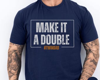 Twin Dad Shirt, Make It A Double T-Shirt, Father of Twins Tshirt, Twin Papa Gift, Gift For Husband, Funny New Dad Shirt, Fathers Day Gift