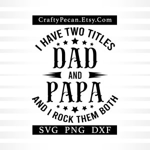 Tengo dos títulos, papá y papa, y los uso a ambos. Archivos Svg, PNG y Dxf del Día del Padre, diseño de camiseta de papá.