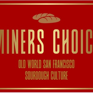 Miners Choice - Old World San Francisco Sourdough Culture. Since 1849