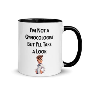 Im not a GYNECOLIGIST but ill take a look - Funny Mug - Funny Gift idea -  gynecologist gift - mug with text - funny quote mug - gift idea
