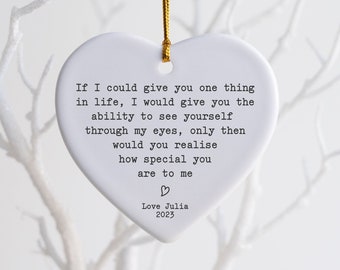 May include: A white heart-shaped ornament with a gold string for hanging. The ornament features a printed message: "If I could give you one thing in life...how special you are to me." Includes "Love Julia 2023."