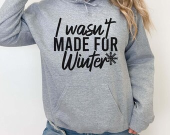 Funny Hoodie, I Wasn't Made For Winter Hoodie, Gift For Her, Always Cold Hoodie, Christmas Hoodie, Friend Gift, Winter Season, Humor