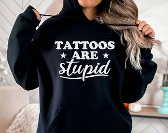 Tattoo Hoodie, Tattoos Are Stupid Hoodie, Gift For Her, Sarcastic Hoodie, Tattoo Lover Gift, Funny Hoodie, Offensive Hoodie, Tattooed Mom