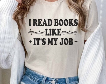 Book Lover Shirt, I Read Books Like It's My Job Shirt, Gift For Her, Readers T-Shirt, Funny Book Lover Gift, Librarian Tee Shirt, Funny Tee