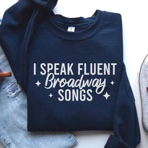 Theater Sweatshirt, I Speak Fluent Broadway Songs Sweatshirt, Gift For Women, Broadway Lover Shirt, Music Teacher Gift, Funny Crewneck