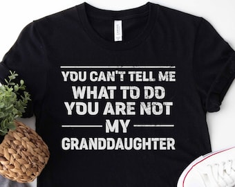 No puedes decirme qué hacer. No eres mi camisa de nieta, camisa de abuelo, camiseta divertida de abuelo, regalo para el abuelo, camiseta del día del padre
