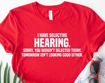 Camisa sarcástica, tengo audiencia selectiva, lo siento, no fuiste seleccionado hoy, regalo para ella, camiseta divertida, camiseta de humor