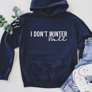 Cute Winter Hoodie, I Don&#39;t Winter Well Hoodie, Gift For Her, Women&#39;s Hoodie, Funny Winter Sayings, Always Cold Hoodie, Winter Gifts For Her