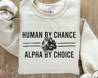 Funny Sweatshirt, Human By Chance Alpha By Choice Sweatshirt, Gift For Him, Meme Shirt, Men's Sweater, Sarcastic Shirt, Boyfriend Gifts