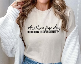 Funny Shirt, Another Fine Day Ruined By Responsibility Shirt, Funny Work Saying Shirt, Gift For Coworker, Work Quotes Shirt, Adulting Shirt