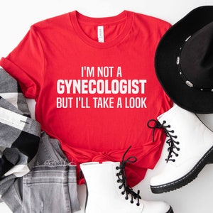 Funny Men Shirt, Men Saying Shirt, Men&#39;s T-shirt, Gift for Him, I&#39;m Not A Gynecologist But I&#39;ll Take A Look, Funny Quote T-Shirt, Trendy Tee
