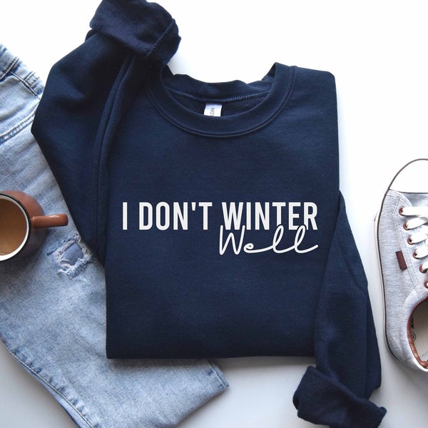 Funny Winter Sweatshirt, I Don't Winter Well Sweatshirt, Gift For Her, Women's Sweatshirt, Funny Tee, Christmas Gift, Always Cold Sweatshirt