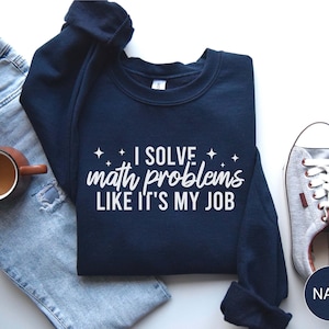 Lärartröja, matematik jag löser matteproblem som om det vore mitt jobb-tröja, present till henne, rolig matematiktröja, lärartröja, gåvor för matematikälskare