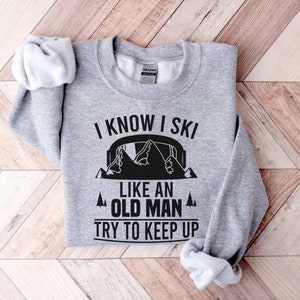 I Know I Ski Like An Old Man Try To Keep Up T-Shirt Gift T-Shirt I Know I Ski Like An Old Man Try To Keep Up T-Shirt Gift T-Shirt