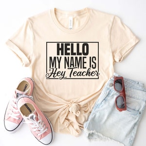 Funny Teacher Shirt, Hello My Name Is Hey Teacher Shirt, Gift For Teacher, Shirt With Saying, Teacher T-Shirt, Teacher Name Shirt, Humor Tee