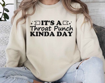 Sarcastic Sweatshirt, It's A Throat Punch Kinda Day Sweatshirt, Gift For Women, Offensive Shirt, Work Sweatshirt, Funny Mom Shirt, Humor Tee