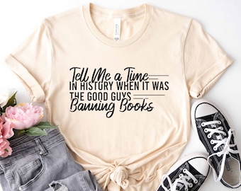 Boekenliefhebber shirt, vertel me een tijd in de geschiedenis toen het de goeden waren die boeken verboden shirt, cadeau voor haar, lezers T-shirt, leraar tee shirts