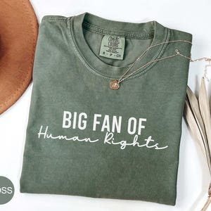 Comfort Colors® Big Fan Of Human Rights Shirt, Gift For Friend, Social Justice Shirt, Protest Tee, Women&#39;s Shirt, Equality Shirt, Feminist