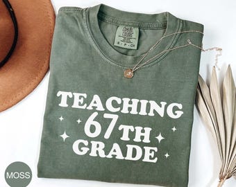 Comfort Colors® Teaching 67th Grade Shirt, Gift For Teacher, Teacher Shirt, Meme Shirt, Classroom Humor, Educator Tee, Teacher Appreciation