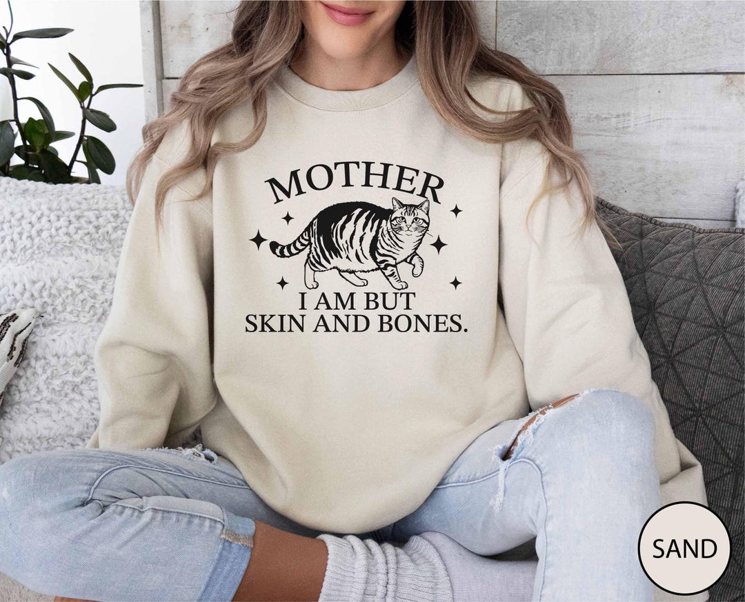 Mother I Am but Skin and Bones Sweatshirt, Funny Cat Gift, Dramatic Pet
