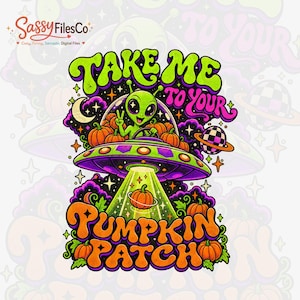 May include: A colorful graphic illustration featuring a green alien in a flying saucer surrounded by orange pumpkins. The text reads "TAKE ME TO YOUR PUMPKIN PATCH" in bold, stylized lettering. The design includes a crescent moon and a checkered planet.