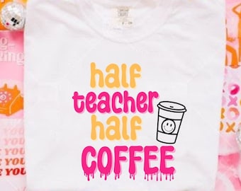 Half Teacher Half Coffee T-Shirt, Graphic Tee, Custom T-Shirt, T-Shirts for Teachers, Coffee T-Shirts, T-Shirt Shop, Educator Gift, Teachers