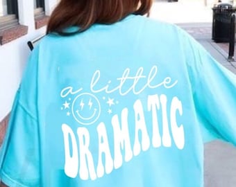 A Little Dramatic Tshirt, Preppy Tee, Preppy Tshirt, Comfort Colors Tshirt, Oversized Shirt, Funny Graphic Tshirt, Groovy Tshirt