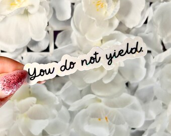 You Do Not Yield Sticker | Stickers for Book Lovers | Water Resistant | Handmade | SJM