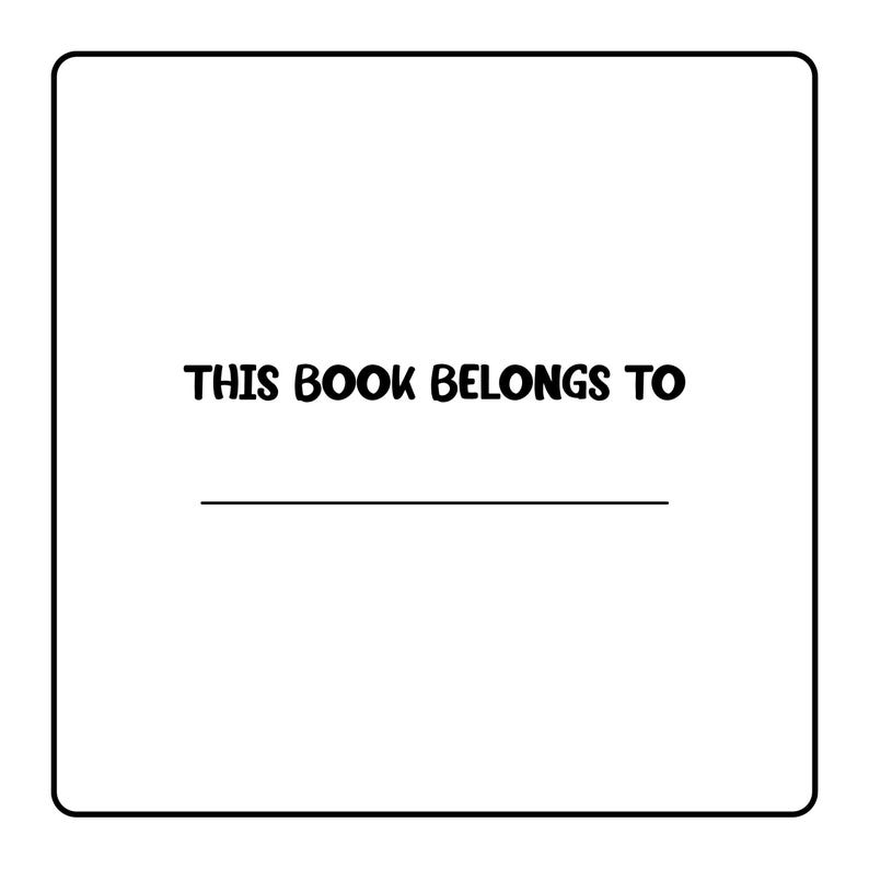 May include: A white page with a black border. The text "THIS BOOK BELONGS TO" is printed in a bold, playful font above a horizontal line for writing a name.